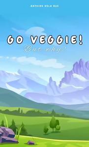 Go Veggie! - But Why