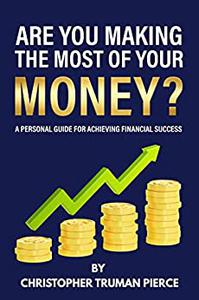 Are You Making the Most of Your Money A Personal Guide for Achieving Financial Success