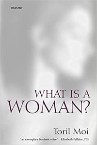 What Is a Woman And Other Essays