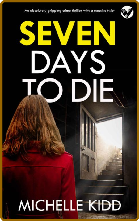 SEVEN DAYS TO DIE an absolutely - MICHELLE KIDD 