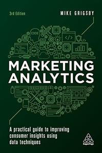 Marketing Analytics A Practical Guide to Improving Consumer Insights Using Data Techniques, 3rd Edition
