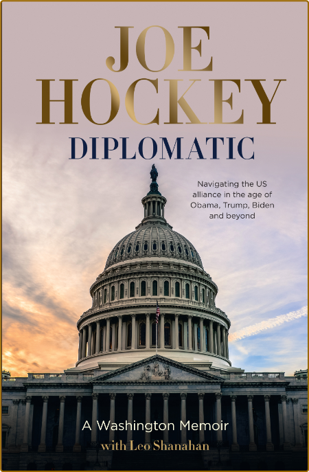 Diplomatic  A Washington Memoir by Joe Hockey  60dca538f9abebe702453ea7ebdc8913