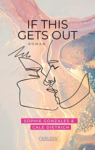 Gonzales, Sophie  -  If This Gets Out: Cool, gef&uuml;hlvoll, engagiert &ndash; Friends - to - Lovers - Romance ab 14