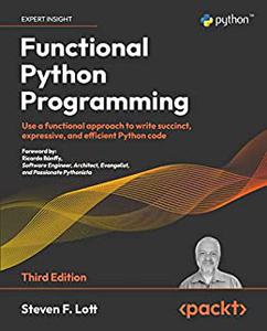 Functional Python Programming Use a functional approach to write succinct, expressive, and efficient Python code 