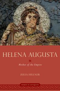 Helena Augusta Mother of the Empire (Women in Antiquity)