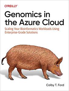 Genomics in the Azure Cloud Scaling Your Bioinformatics Workloads Using Enterprise-Grade Solutions