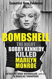 Bombshell The Night Bobby Kennedy Killed Marilyn Monroe