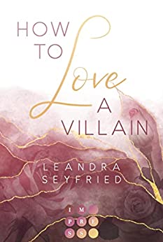 Seyfried, Leandra  -  How to Love A Villain (Chicago Love 1): New Adult Romance &uuml;ber die Liebe zwischen einer Studentin und einem Bad Boy