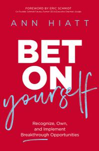 Bet on Yourself Recognize, Own, and Implement Breakthrough Opportunities