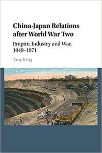 China-Japan Relations after World War Two Empire, Industry and War, 1949-1971