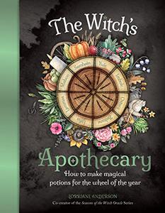 The Witch's Apothecary How to make magical potions for the Wheel of the Year