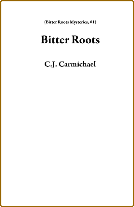 Bitter Roots by C  J  Carmichael  9a033e002e017309a877e3f56a46ea3b