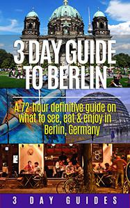 Germany Travel 3 Day Guide to Berlin -A 72-hour Definitive Guide on What to See, Eat and Enjoy in Berlin, Germany