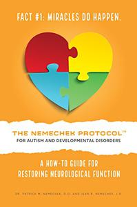 The Nemechek Protocol for Autism and Developmental Disorders A How-To Guide for Restoring Neurological Function