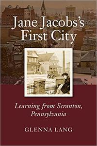 Jane Jacobs's First City Learning from Scranton, Pennsylvania