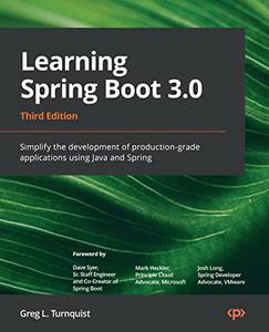 Learning Spring Boot 3.0 Simplify the development of production-grade applications using Java and Spring, 3rd Edition