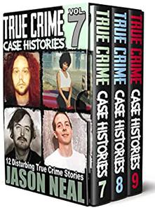 True Crime Case Histories - (Books 7, 8, & 9) 36 Disturbing True Crime Stories (3 Book True Crime Collection)