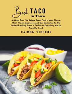 Best Taco in Town At Great Taco, We Believe Great Food Is More Than a Meal - It's an Experience