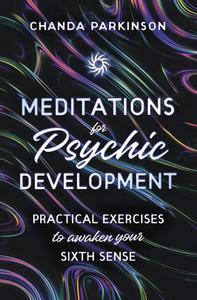 Meditations for Psychic Development Practical Exercises to Awaken Your Sixth Sense