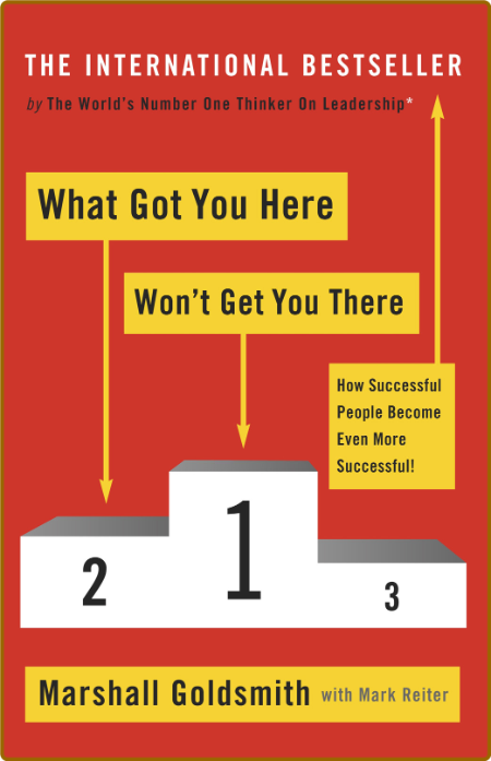 What Got You Here Won't Get You There by Marshall Goldsmith  D3b5fb0a2fd184c0a8260db5891f1349