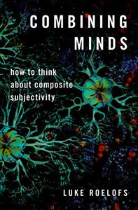 Combining Minds How to Think about Composite Subjectivity 
