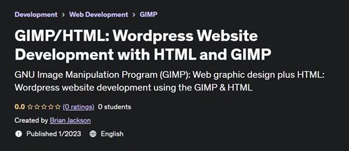 GIMP/HTML Wordpress Website Development with HTML and GIMP (2023)