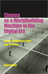 Cinema as a Worldbuilding Machine in the Digital Era Essay on Multiverse Films and TV Series