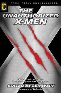 The Unauthorized X-Men SF And Comic Writers on Mutants, Prejudice, And Adamantium (Smart Pop)