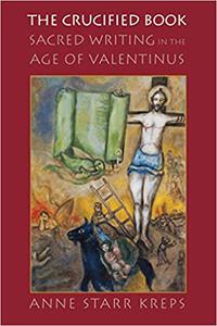 The Crucified Book Sacred Writing in the Age of Valentinus