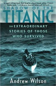 Shadow of the Titanic The Extraordinary Stories of Those Who Survived