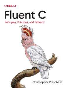 Fluent C Principles, Practices, and Patterns