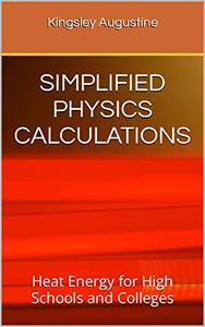 SIMPLIFIED PHYSICS CALCULATIONS  Heat Energy for High Schools and Colleges