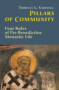 Pillars of Community Four Rules of Pre-Benedictine Monastic Life