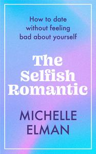 The Selfish Romantic How to date without feeling bad about yourself
