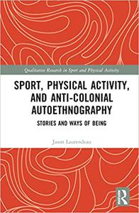 Sport, Physical Activity, and Anti-Colonial Autoethnography Stories and Ways of Being