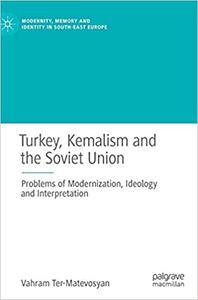 Turkey, Kemalism and the Soviet Union Problems of Modernization, Ideology and Interpretation 