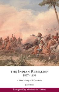 The Indian Rebellion, 1857-1859 A Short History with Documents