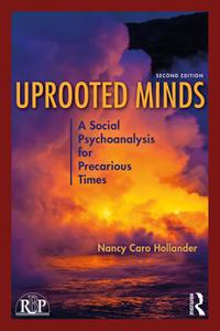 Uprooted Minds A Social Psychoanalysis for Precarious Times (Relational Perspectives), 2nd Edition