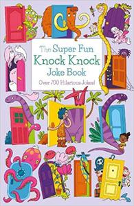 The Super Fun Knock Knock Joke Book Over 700 Hilarious Jokes!
