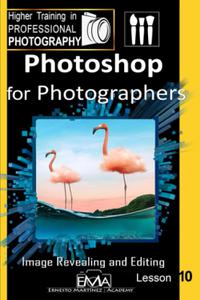 Photoshop for Photographers Image Revealing and Editing. (Higher Training in PROFESSIONAL PHOTOGRAPHY)