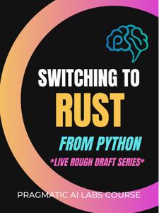 Switching to Rust from Python (Live Rough Draft Series)  [Video]
