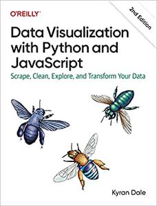 Data Visualization with Python and JavaScript Scrape, Clean, Explore, and Transform Your Data, 2nd Edition
