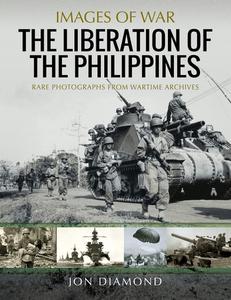 The Liberation of the Philippines Rare Photographs from Wartime Archives (Images of War)