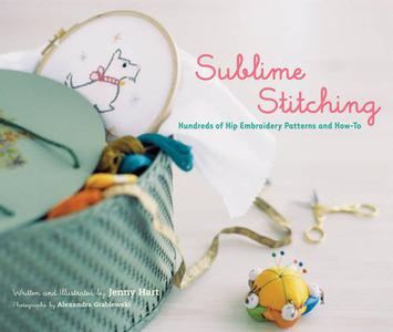 Sublime Stitching Hundreds of Hip Embroidery Patterns and How-To