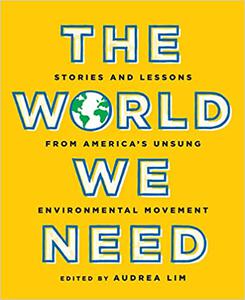 The World We Need Stories and Lessons from America's Unsung Environmental Movement