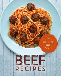 Beef Recipes 100 Delicious Beef Recipes