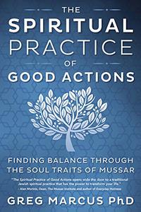 The Spiritual Practice of Good Actions Finding Balance Through the Soul Traits of Mussar