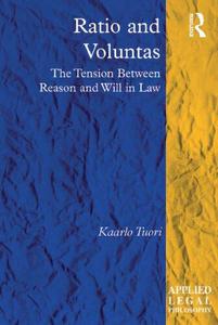Ratio and Voluntas The Tension Between Reason and Will in Law