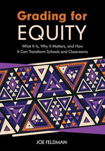 Grading for Equity What It Is, Why It Matters, and How It Can Transform Schools and Classrooms