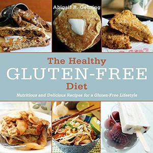 The Healthy Gluten-Free Diet Nutritious and Delicious Recipes for a Gluten-Free Lifestyle